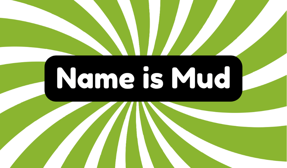 Name Is Mud