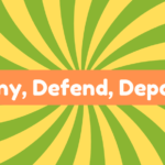 Deny, Defend, Depose