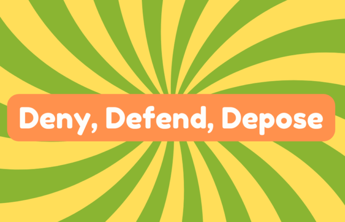 Deny, Defend, Depose