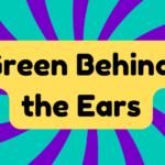 Green Behind the Ears