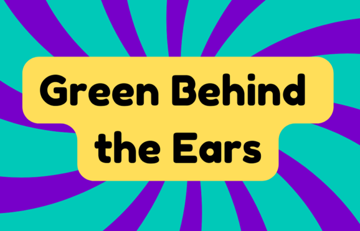 Green Behind the Ears