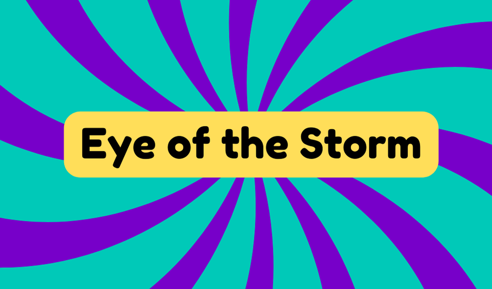 Eye of the Storm - Idioms and Phrases