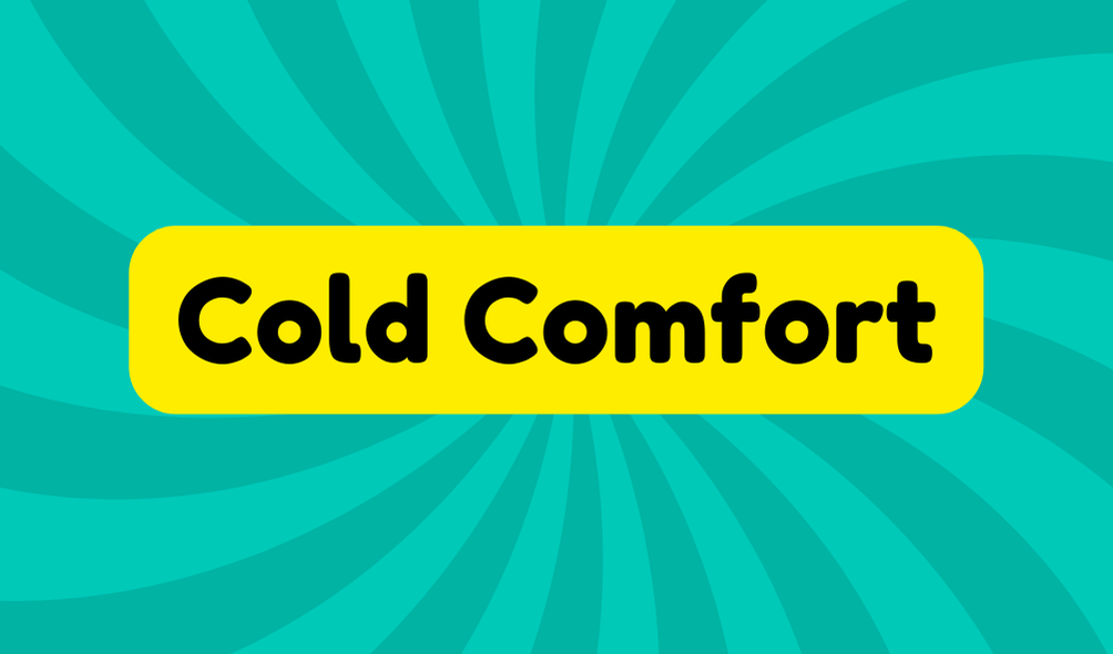 Cold Comfort