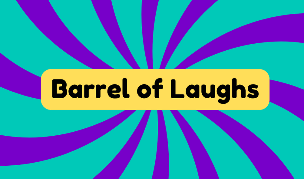 Barrel of Laughs