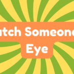 Catch Someone's Eye