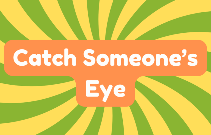 Catch Someone's Eye