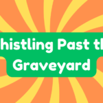 Whistling Past the Graveyard