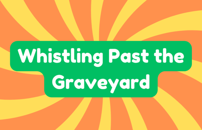 Whistling Past the Graveyard