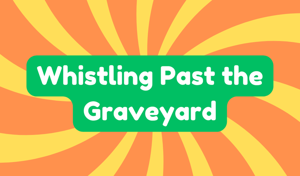 Whistling Past the Graveyard