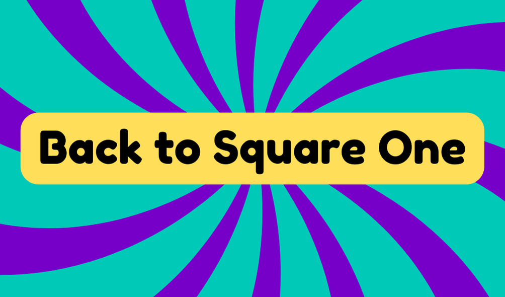 Back to Square One