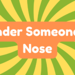 Under Someone's Nose