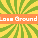 Lose Ground