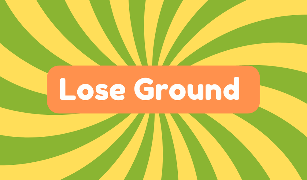 Lose Ground