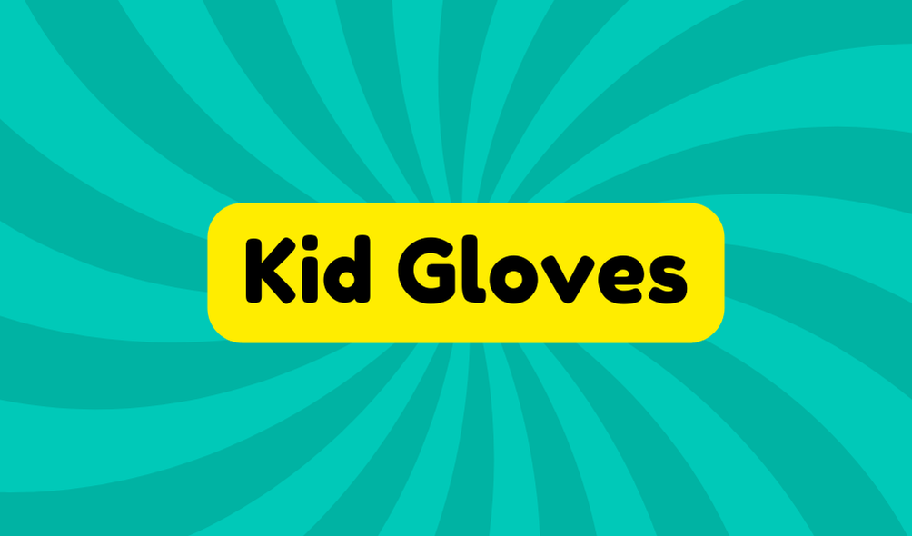 Kid Gloves