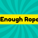 Enough Rope