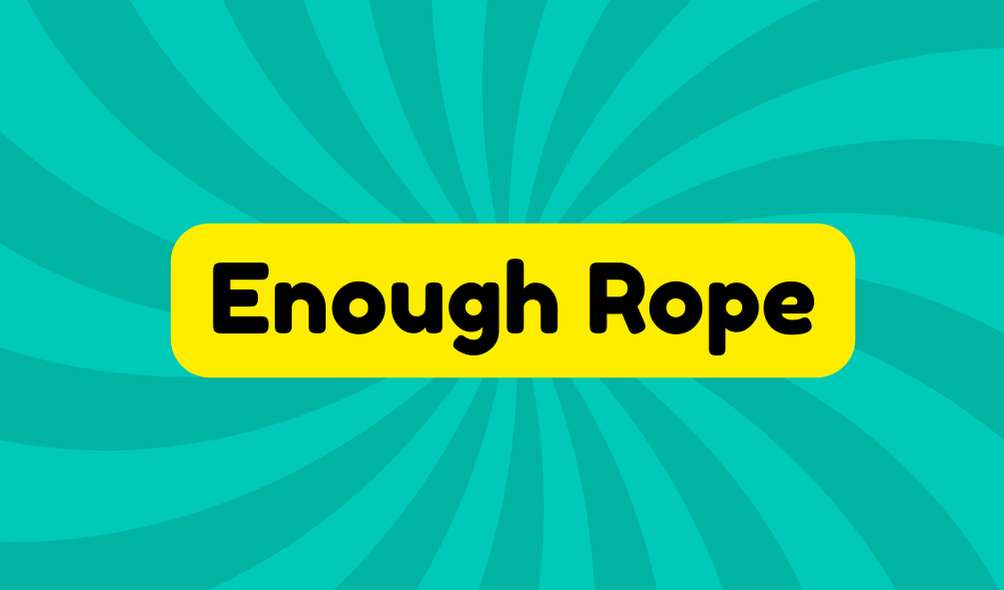 Enough Rope