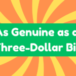 As Genuine as a Three-Dollar Bill