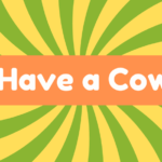 Have a Cow