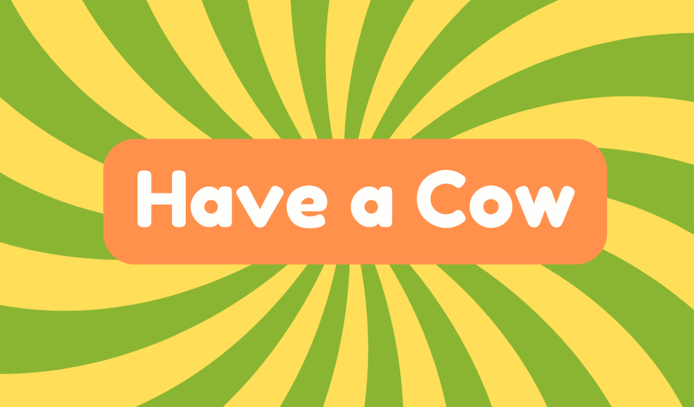 Have a Cow