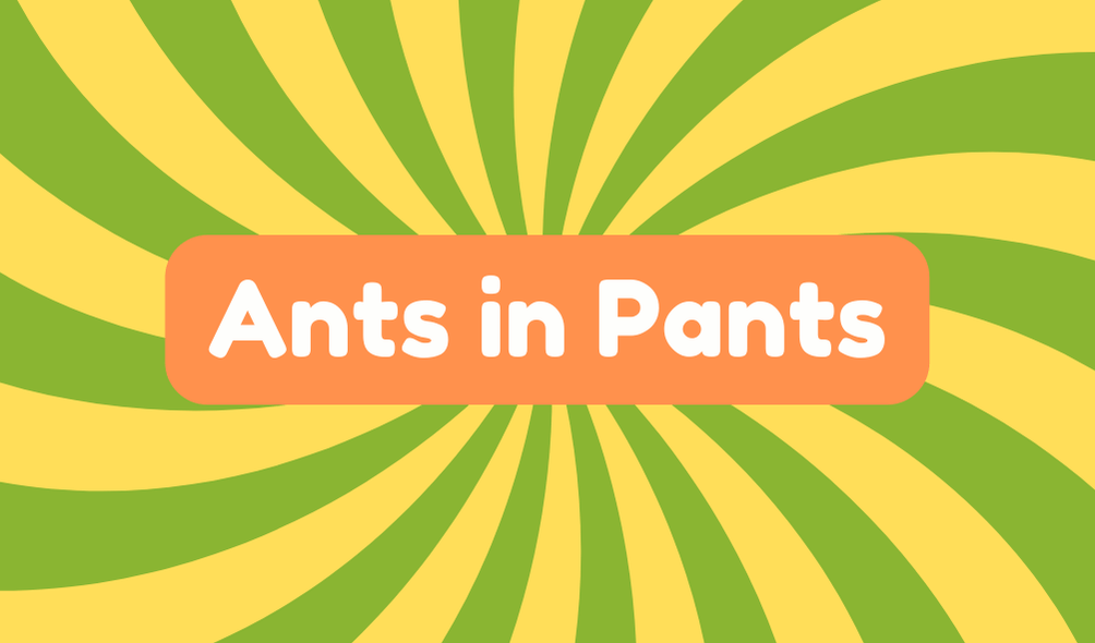 Ants in Pants