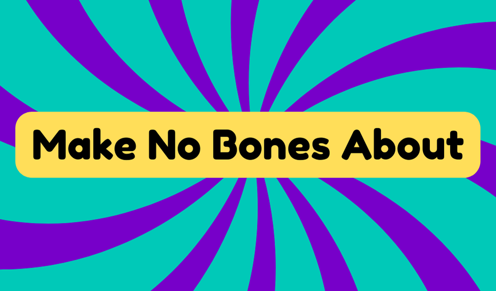 Make No Bones About