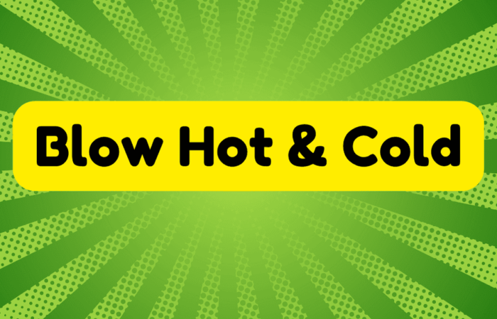 Blow Hot and Cold