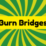 Burn Bridges