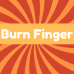 Burn Fingers