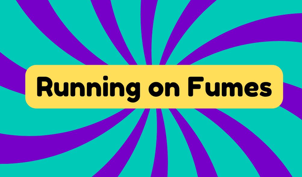 Running on Fumes