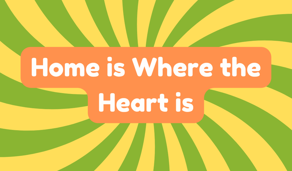 Home Is Where the Heart Is