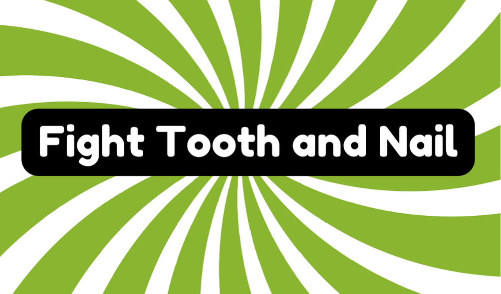 Fight Tooth and Nail