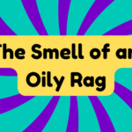 The Smell of an Oily Rag