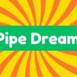 Pipe Dream