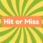 Hit or Miss