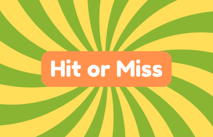 Hit or Miss