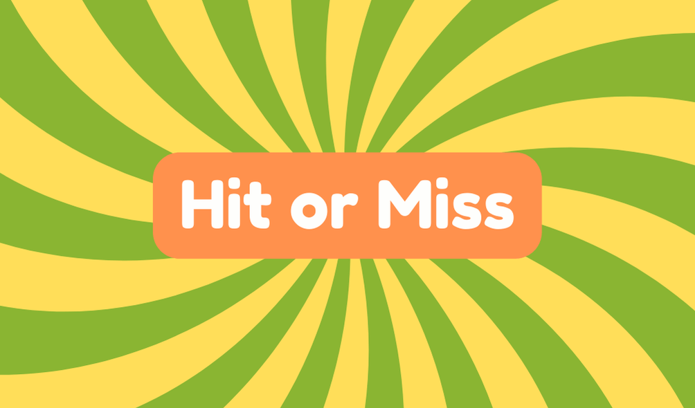 Hit or Miss