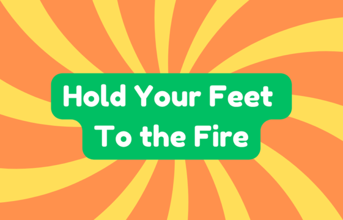 Hold Your Feet to the Fire