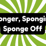 Sponger, Sponging, Sponge off