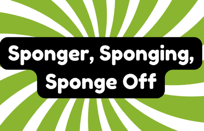 Sponger, Sponging, Sponge off