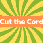 Cut the Cord