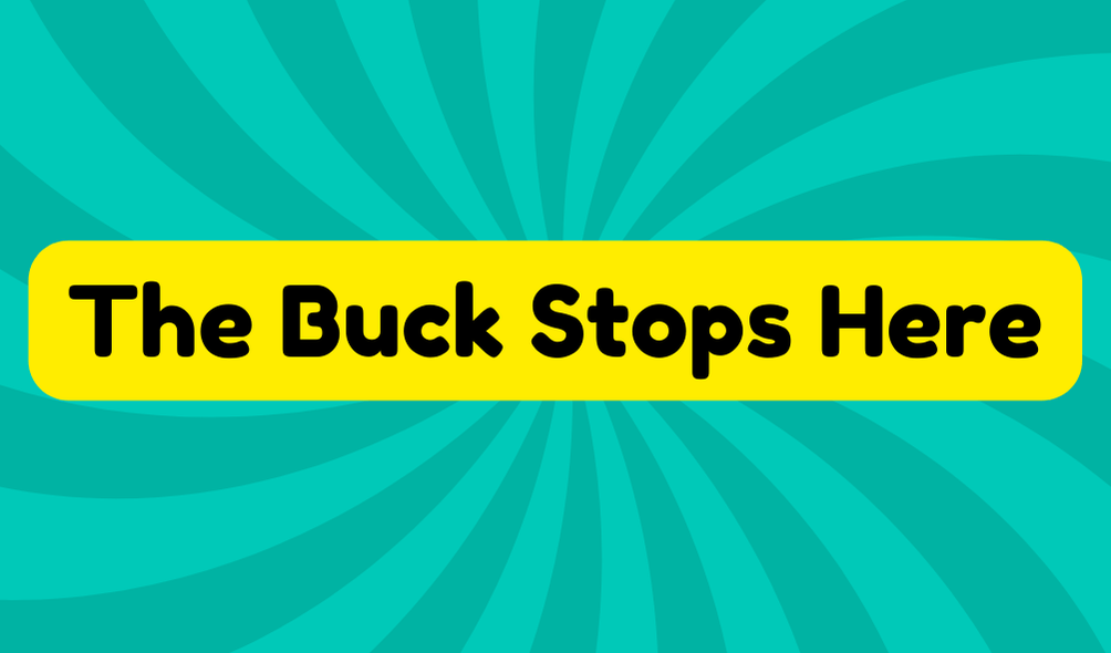 The Buck Stops Here