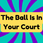 The Ball Is in Your Court