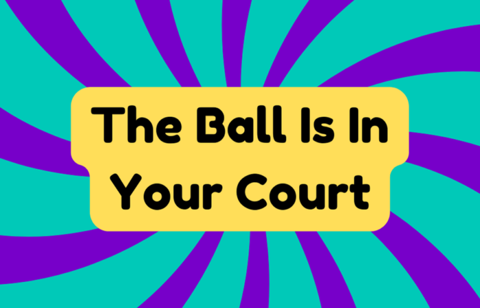 The Ball Is in Your Court