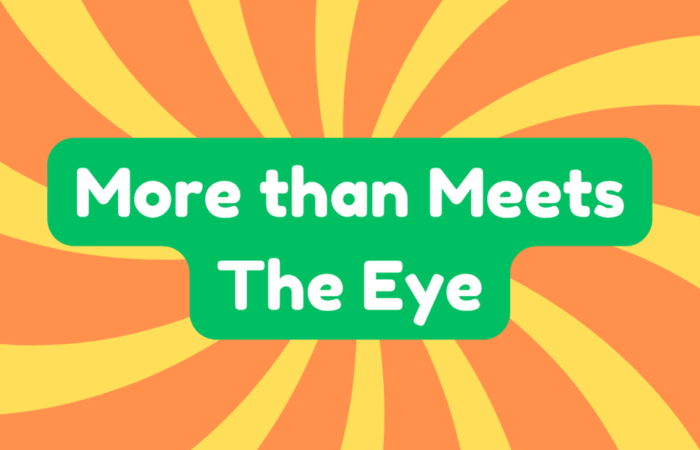 More Than Meets the Eye