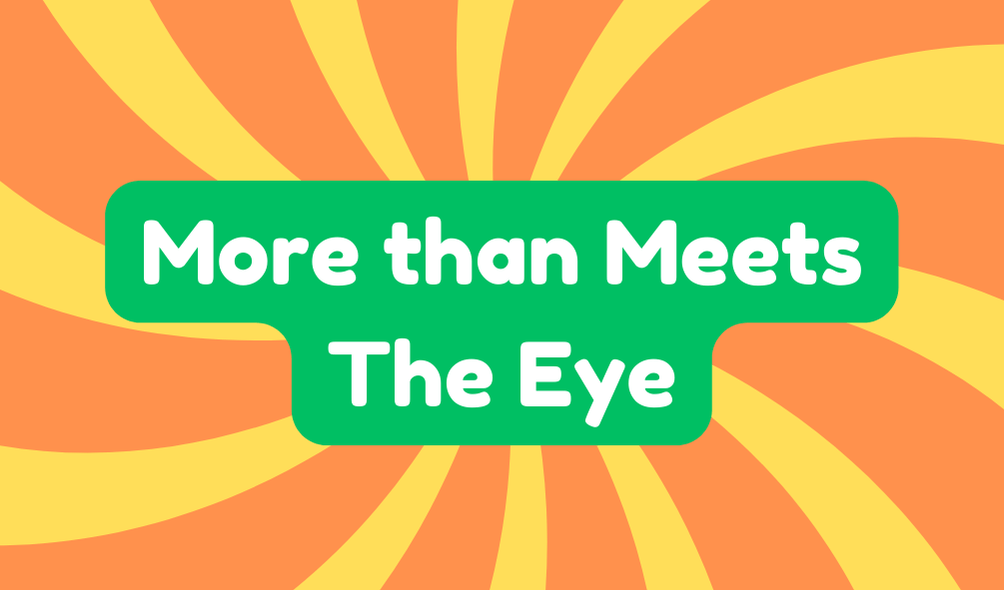 More Than Meets the Eye