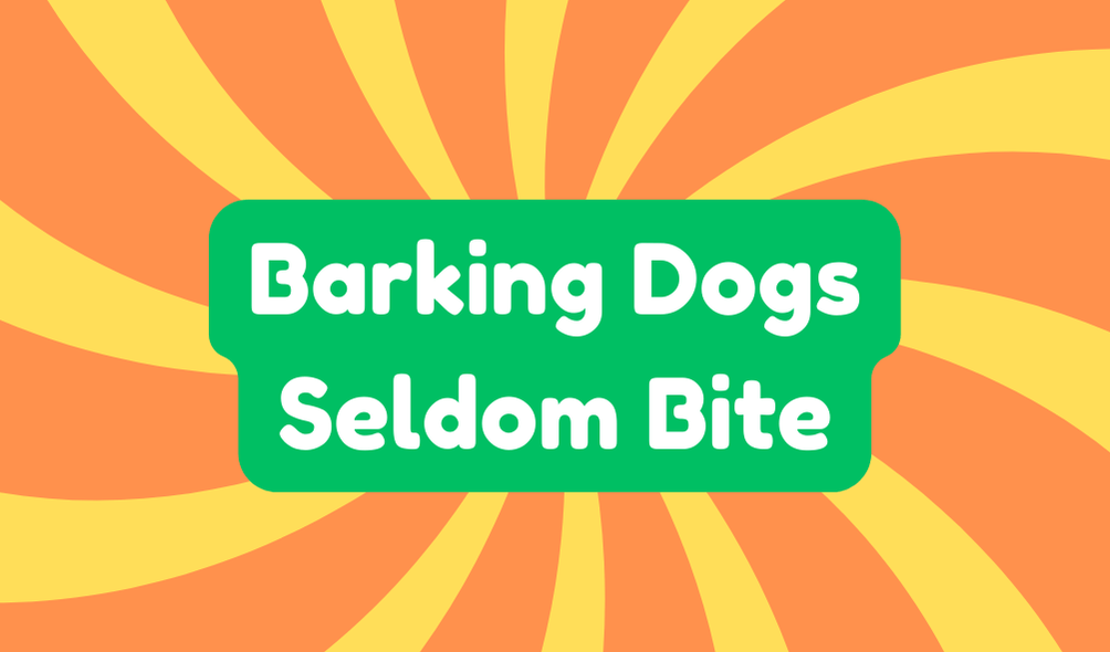 Barking Dogs Seldom Bite