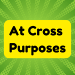 At Cross Purposes