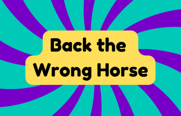 Back the Wrong Horse