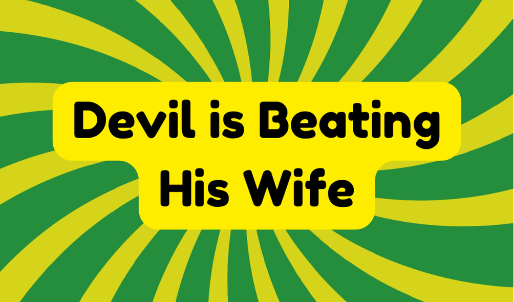 The Devil Is Beating His Wife