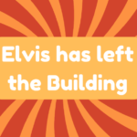 Elvis Has Left the Building